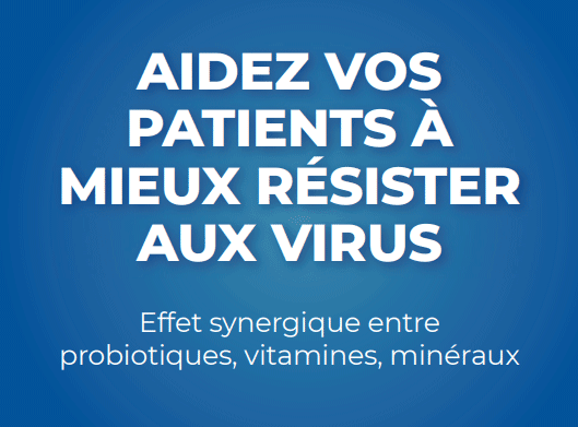 AIDEZ VOS PATIENTS À MIEUX RÉSISTER AUX VIRUS - Effet synergique entre probiotiques, vitamines, minéraux