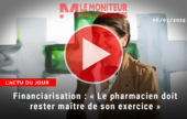 [VIDÉO] Financiarisation de l’officine : « Le pharmacien doit rester maître de son exercice »