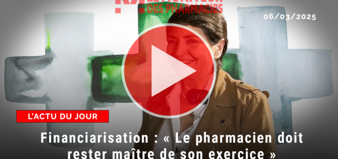 Financiarisation de l’officine : « Le pharmacien doit rester maître de son exercice »