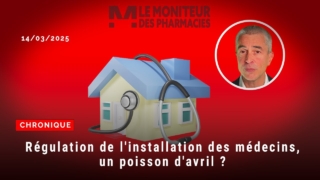 Chronique du 14 mars 2025 : Régulation de l’installation des médecins, un poisson d’avril ?